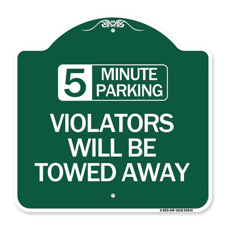 SIGNMISSION 5 Minute Parking Violators Will Towed Away, Green & White Aluminum Sign, 18" x 18", GW-1818-24414 A-DES-GW-1818-24414